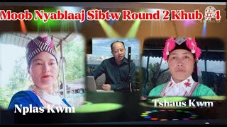 Round 2 Khub # 4 - Moob Nyablaaj Sibtw Lug Txaj ( Nplas Kwm @ Tshaus Kwm ) Paab Xaiv 5/25/2022
