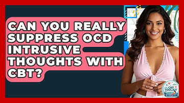 Can You Really Suppress OCD Intrusive Thoughts With CBT? - CBT Toolkit