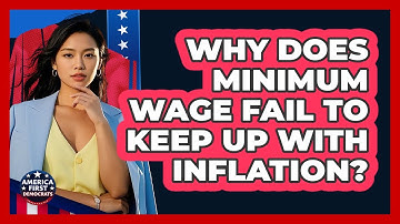Why Does Minimum Wage Fail To Keep Up With Inflation? - America First Democrats