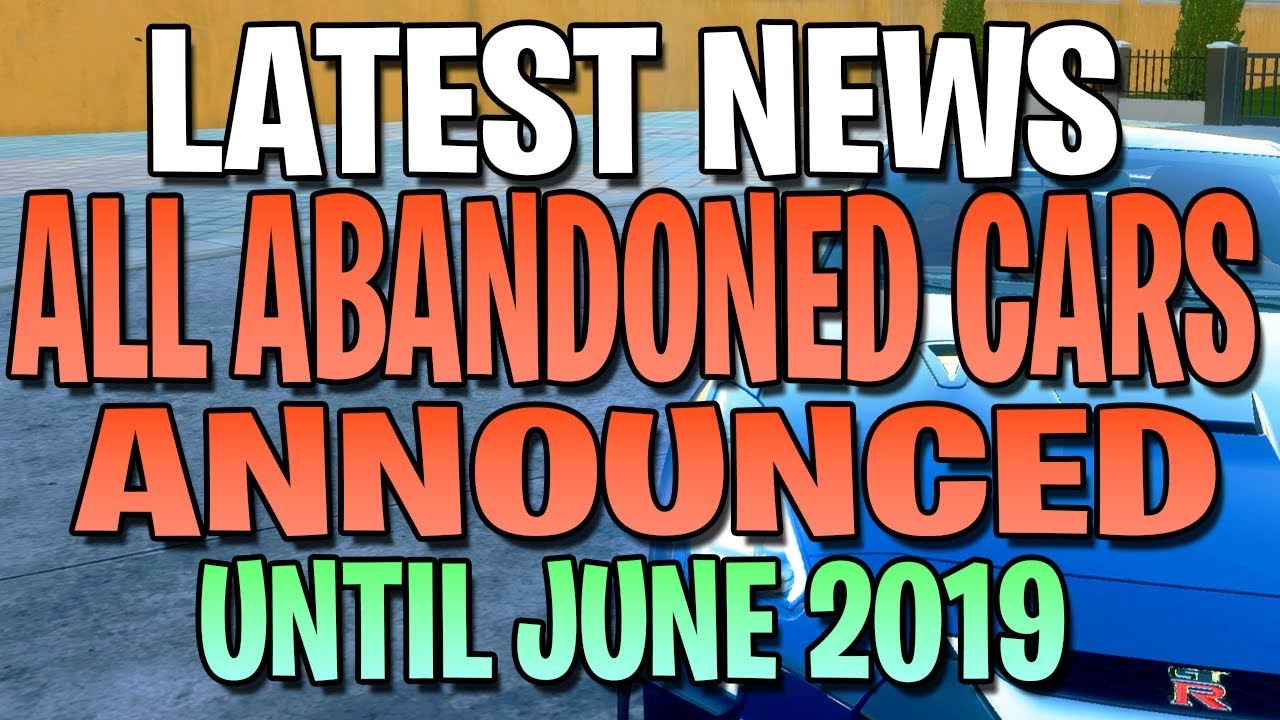 ALL ABANDONED CARS ANNOUNCED | Locations and Cars until JUNE 2019