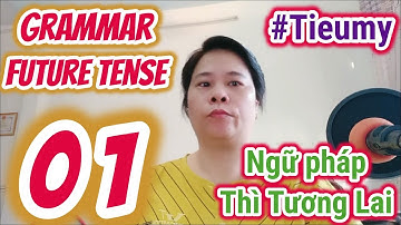 #Tieumy: Ngữ pháp tiếng Anh THÌ TƯƠNG LAI - English Grammar Future Tense - Track 1