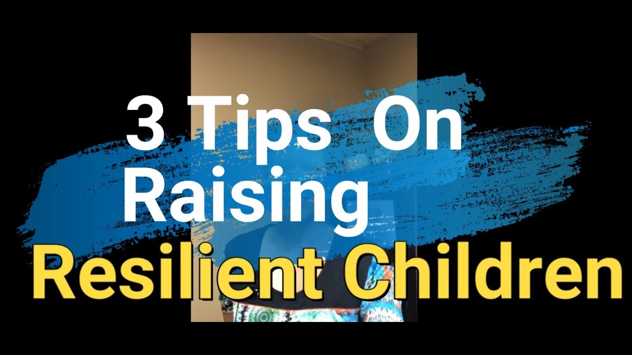 3 Tips on Raising Resilient Children 