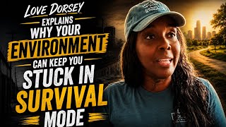 Love Dorsey Explains Why Your Environment Can Keep You Stuck In Survival Mode