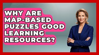 Why Are Map-based Puzzles Good Learning Resources? - The Student Atlas