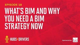Episode 18 – What's BIM and Why You Need a BIM Strategy Now