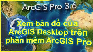 5.3_Xem bản đồ của ArcGIS Desktop trên phần mềm ArcGIS Pro 3.6 screenshot 5
