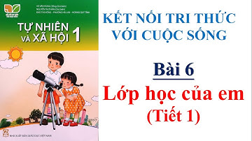 Tự nhiên và xã hội lớp 1 - Bài 6: Lớp học của em ( Tiết 1) | Kết nối tri thức| 10 phút học bài