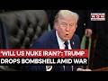 Trump Reveals If US Would Use Nuclear Weapons Against Iran If War Escalates As Peace Talks Stall