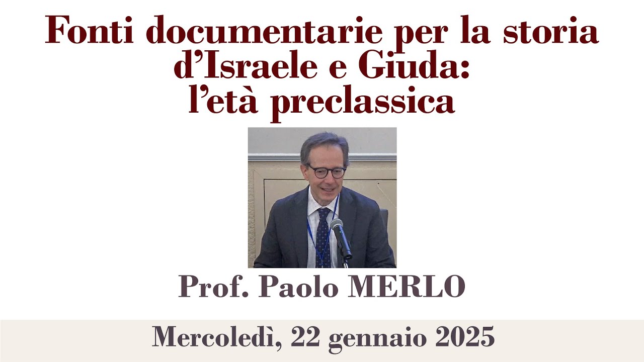 Prof. Merlo - Fonti documentarie per la storia d’Israele e Giuda: l’età preclassica