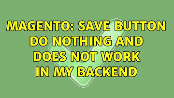 Magento: Save Button Do nothing and does not work in my backend (2 Solutions!!)