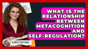 What Is The Relationship Between Metacognition And Self-regulation? - Ultimate Study Hacks