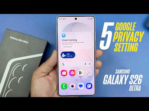 5 Google Privacy Settings You MUST Disable on Samsung Galaxy S26 Ultra (Protect Your Data NOW)