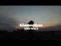 Khamoshiyan | [ Slowed+Reverb ] | Khamoshiyan | Arijit Singh | LOFI WALA Mp3 Song