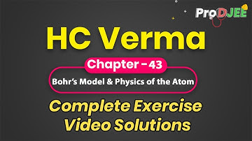 Concepts of Physics-HC VERMA | Exercise Video Solutions | Ch- 43 Bohr