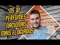 OS 10 PERFUMES NACIONAIS MAIS ELOGIADOS DO MOMENTO!