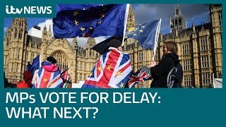 Brexit: what happens now MPs have voted for delay? | ITV News