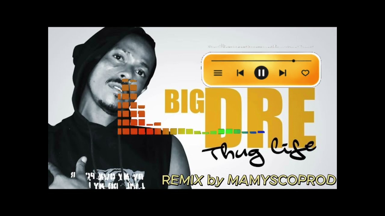 Watch Big Dre Thug Life Remix:Mamyscoprod on YouTube Watch Big Dre Thug Life Remix:Mamyscoprod on YouTube