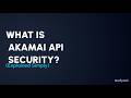 Akamai API Security Explained
