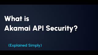 Akamai API Security Explained