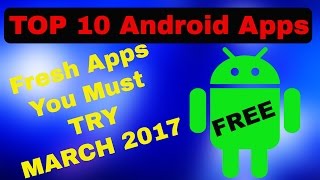 Top 10 Fresh Android Apps March 2017 😍 | Best Android Application