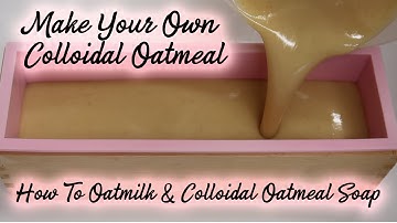 Make Your Own Colloidal Oatmeal & Oatmilk Soap Making From Scratch EP16