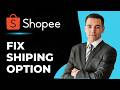 How To Fix Shopee No Available Shipping Option (Best Method)