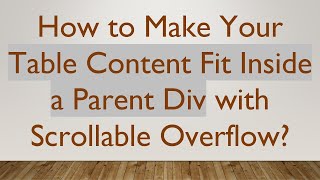 How to Make Your Table Content Fit Inside a Parent Div with Scrollable Overflow?