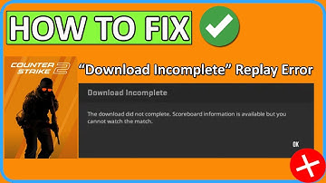 How To Fix “Download Incomplete” Replay Error in CS2