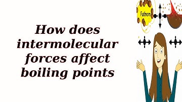 How does intermolecular forces affect boiling points?