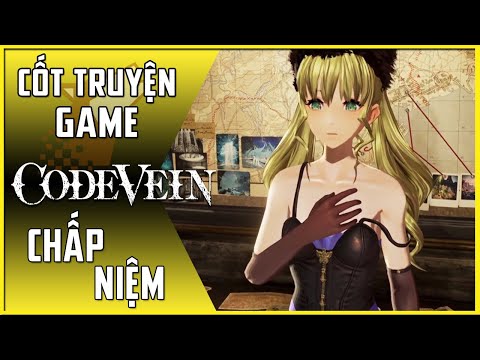 【Code Vein】Cốt Truyện Game #3 | Chấp Niệm