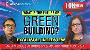 What Is the Future of Green Building? Ms. Mala Singh talks with Mr. Subhajit Roy on mojo4industry