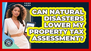 Can Natural Disasters Lower My Property Tax Assessment? - Property Taxes Uncovered