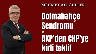 Dolmabahçe Sendromu Ve Akpden Chpye Kirli Teklif - Mehmet Ali Güller