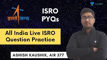 ISRO PYQs - All India Live ISRO Question Practice | Ashish Kaushik, AIR 377