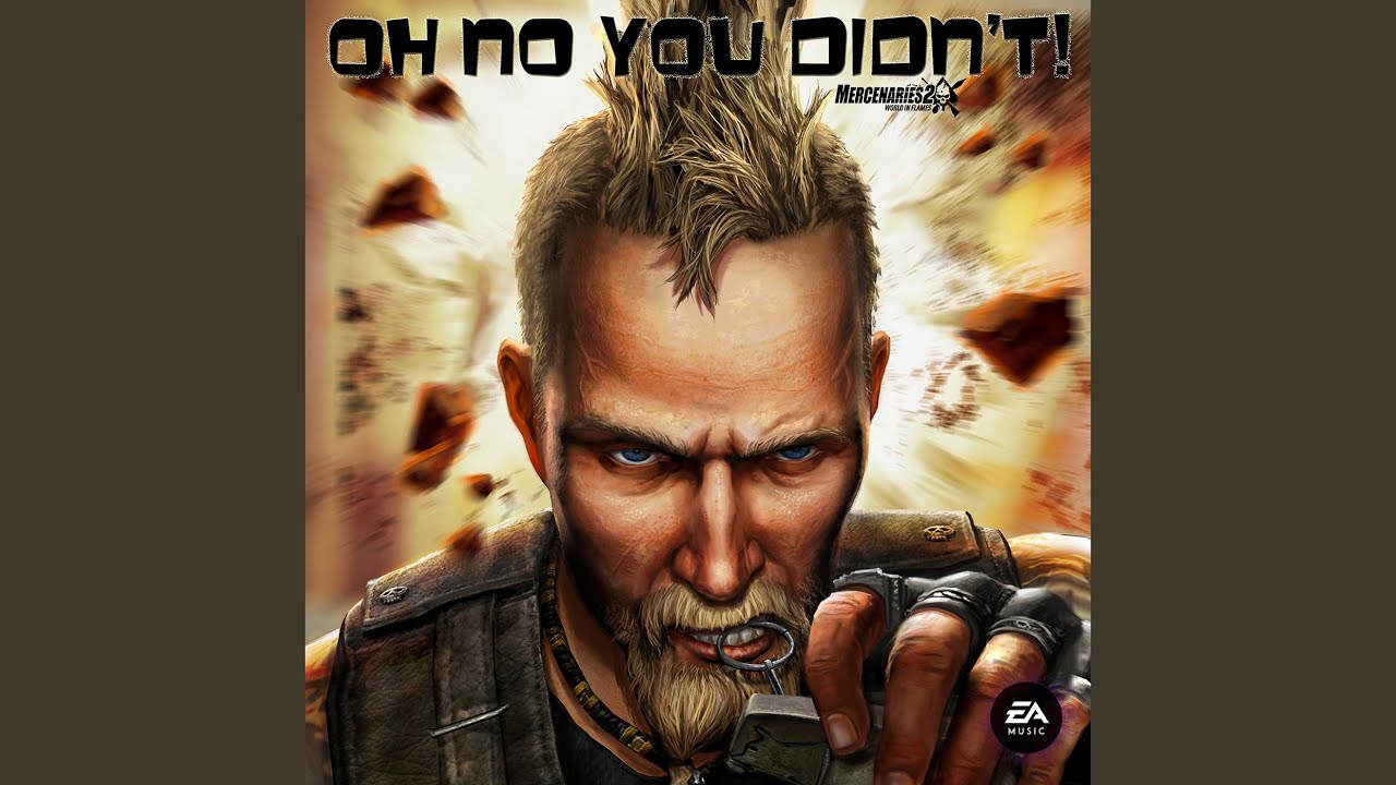 Watch Oh No You Didn't (Mercenaries 2 Anthem) on YouTube Watch Oh No You Didn't (Mercenaries 2 Anthem) on YouTube