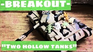 Breakout Ep7 Two Hollow Tanks