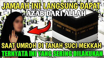 Dapat Azab Langsung Saat Umroh di Tanah Suci Makkah, Ternyata Yang Sering DiLakukan - Jejak Islam