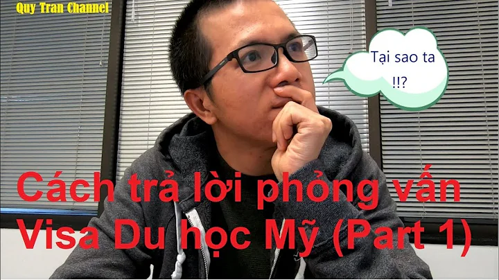 Kinh nghim phng vn Visa Du hc M (Part 1) | Quy Tra...
