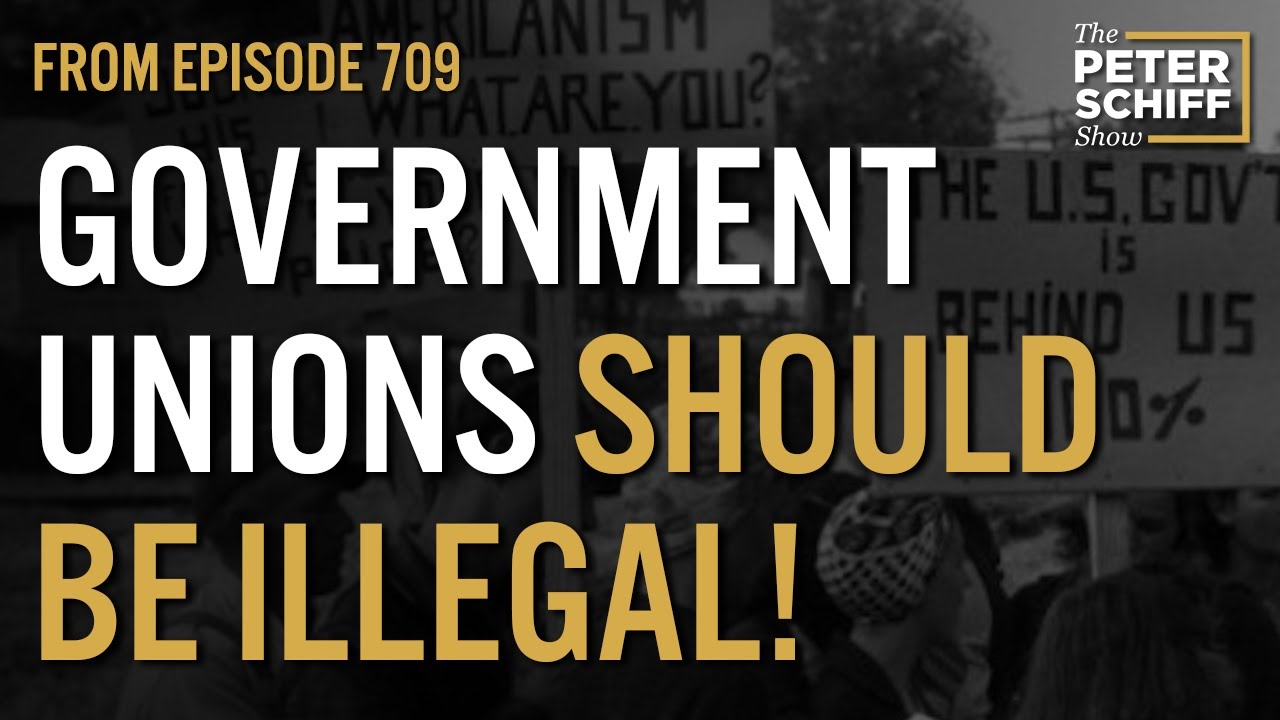 Government Unions Should Be Illegal | The Peter Schiff Show