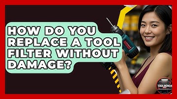 How Do You Replace A Tool Filter Without Damage? - ToolBench Pros