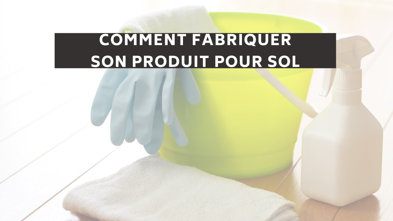 Comment fabriquer son produit pour sol maison - Organiser son Comment fabriquer son produit pour sol maison - Organiser son