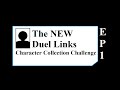 The NEW Duel Links Character Collection Challenge - Episode 1