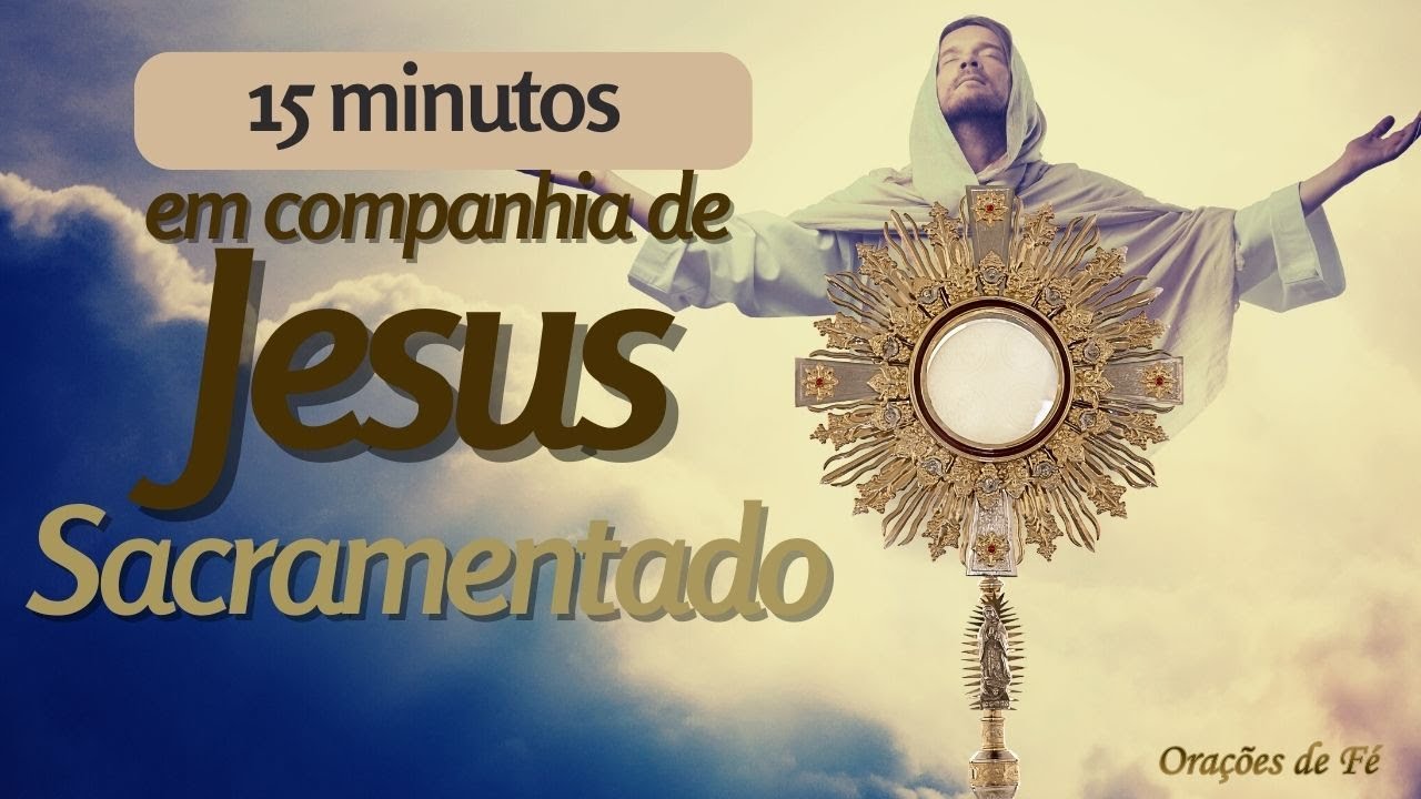 15 minutos em companhia de Jesus Sacramentado - YouTube