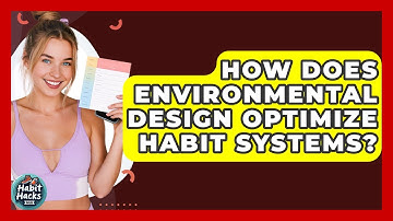 How Does Environmental Design Optimize Habit Systems? - Habit Hacks Hub