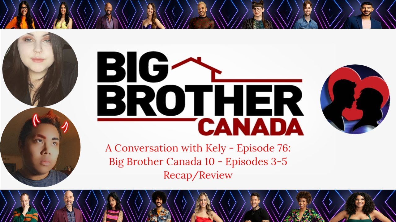 A Conversation with Kely: Episode 76: Big Brother Canada 10 - Episodes 3-5 Review