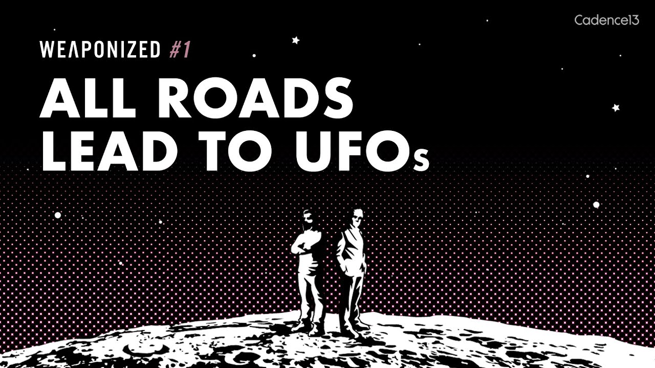 All Roads Lead to UFOs : WEAPONIZED : EPISODE #1