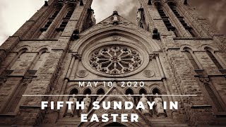 Fifth Sunday in the Easter Season - May 10, 2020 (Private Mass)