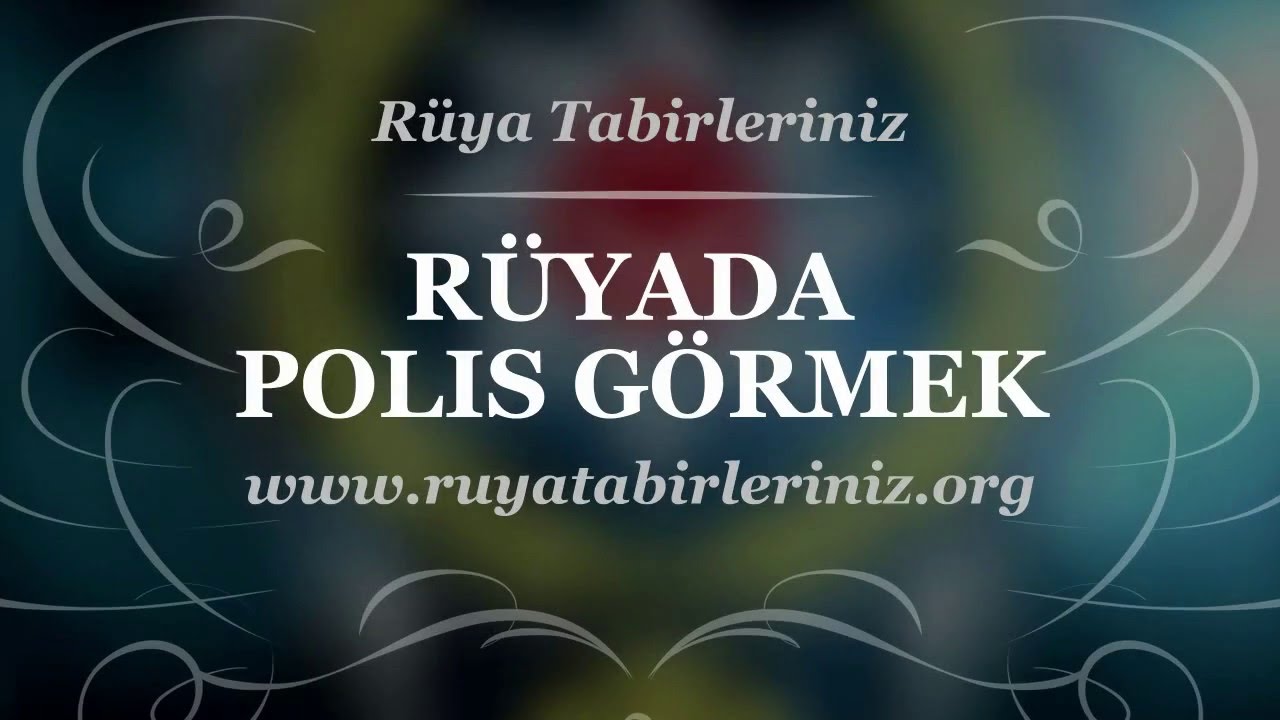 ruyada polis gormek ruya tabirleri ruya yorumu youtube