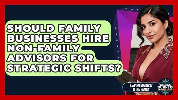 Should Family Businesses Hire Non-family Advisors For Strategic Shifts?