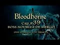 BloodBorne  Cap 39  &quot;Boss NODRIZA DE MERGOS&quot; (has llamado a tu primo?)@XII_DOCE